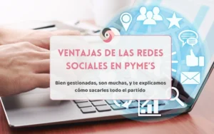 Agencia de Marketing Digital - BESEOWEB - Ventajas de las Redes Sociales en PYME's